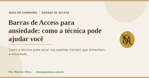 Barras de Access para ansiedade: como a técnica pode ajudar você